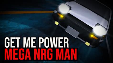 mega nrg man|get me power initial d.